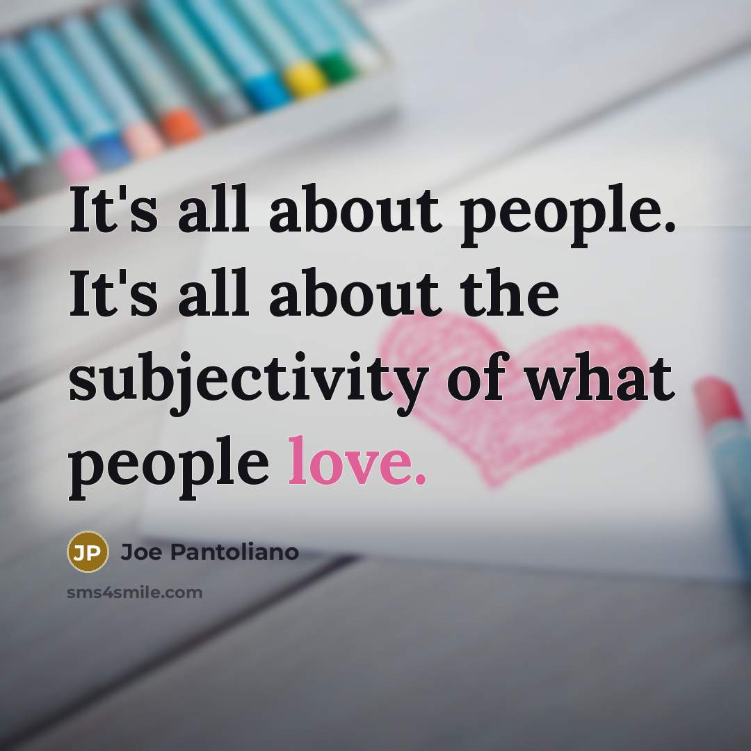 “It's all about people. It's all about the subjectivity of…” quote by Joe Pantoliano