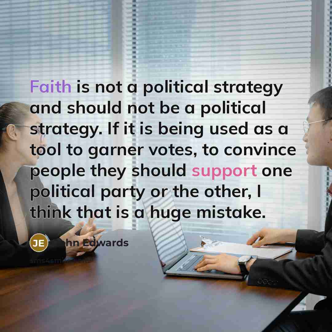 “Faith is not a political strategy and should not be…” quote by John Edwards