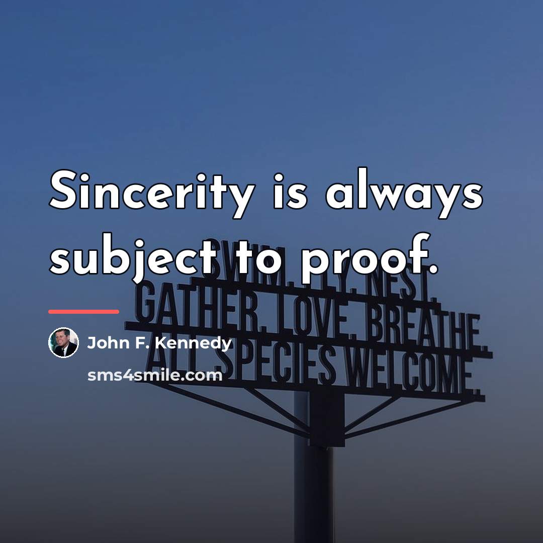 “Sincerity is always subject to proof.…” quote by John F. Kennedy