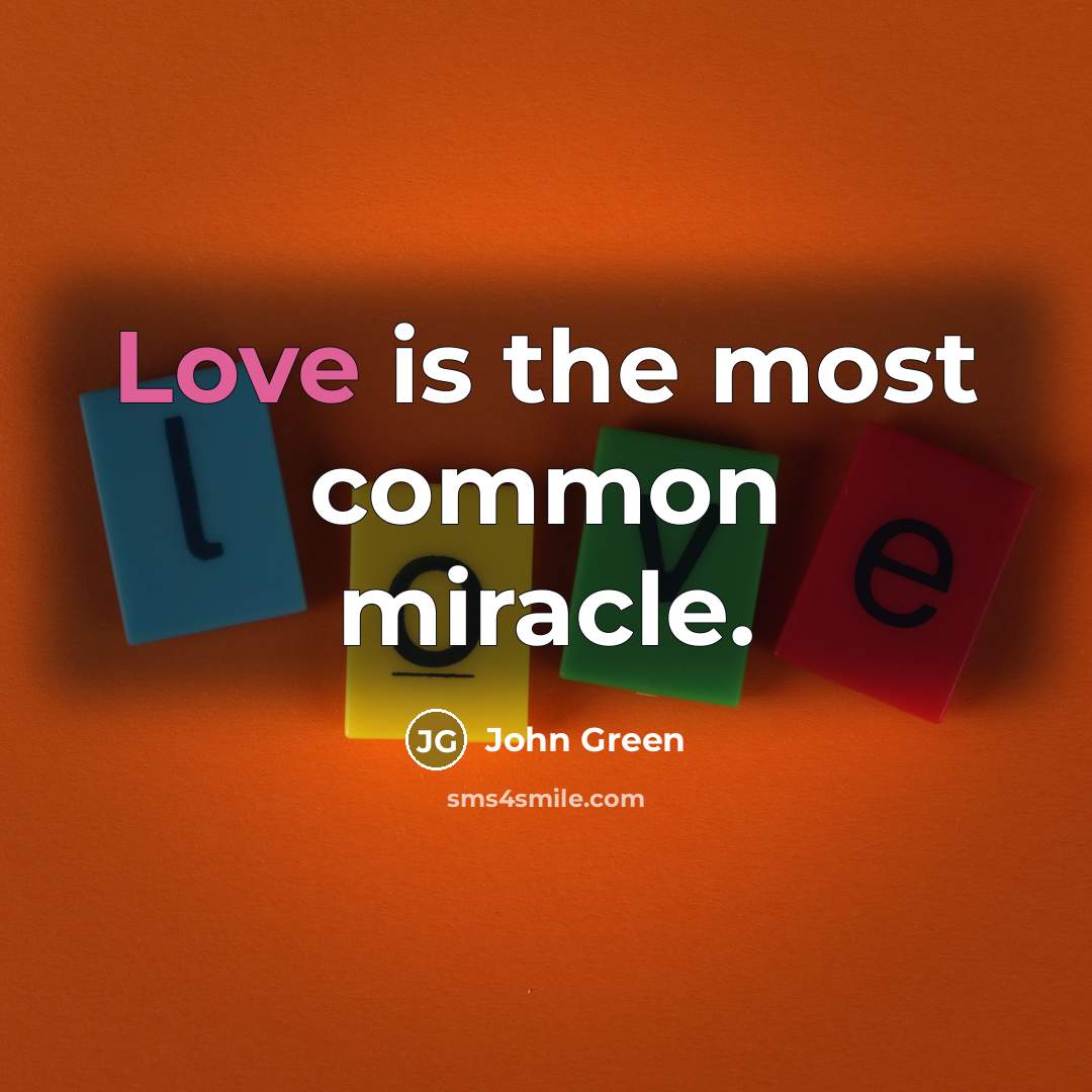 “Love is the most common miracle.…” quote by John Green