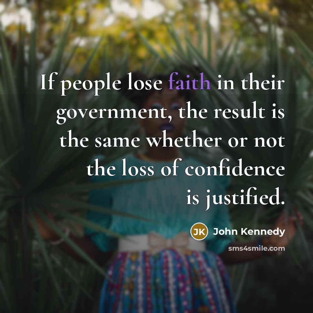 “If people lose faith in their government, the result is…” quote by John Kennedy