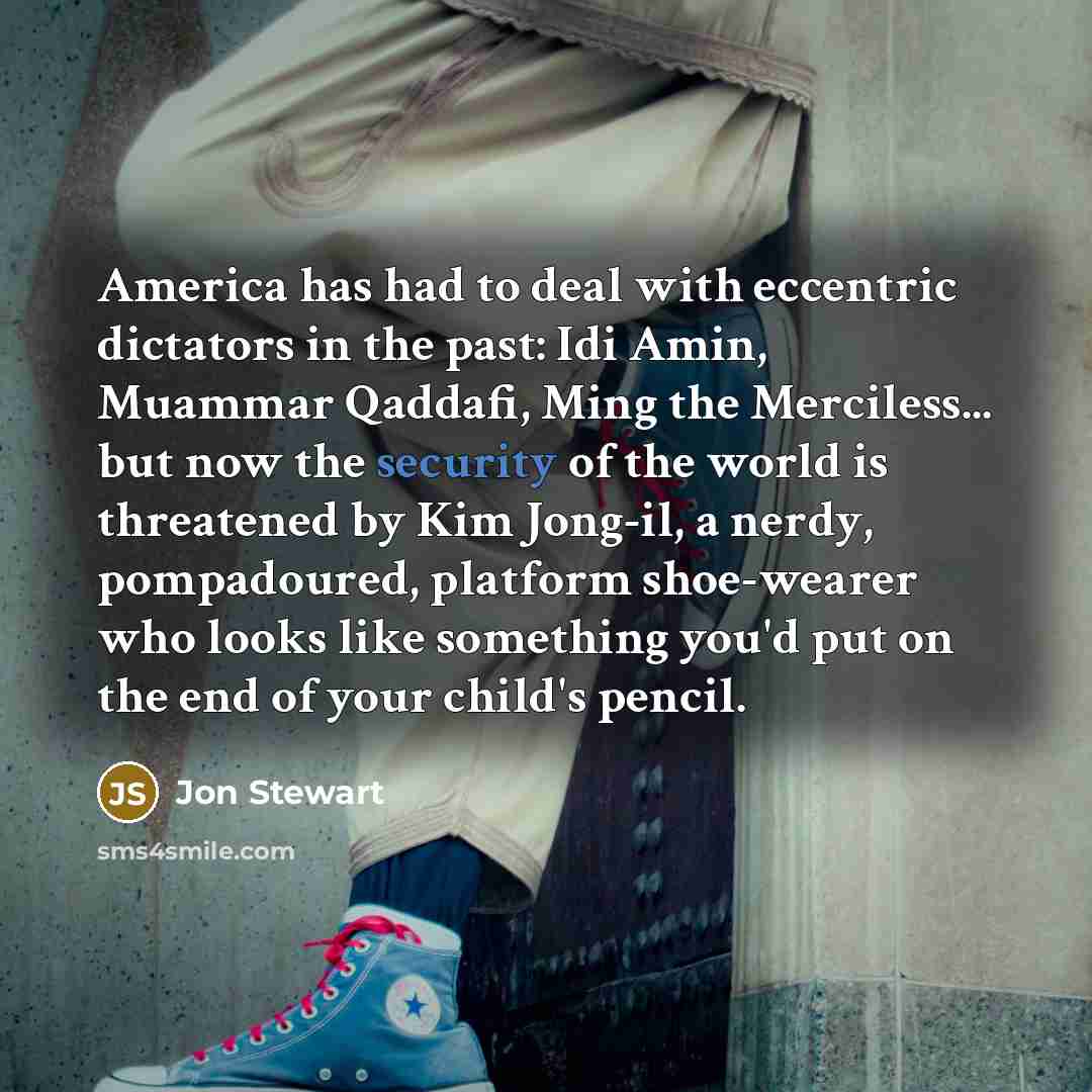 “America has had to deal with eccentric dictators in the…” quote by Jon Stewart