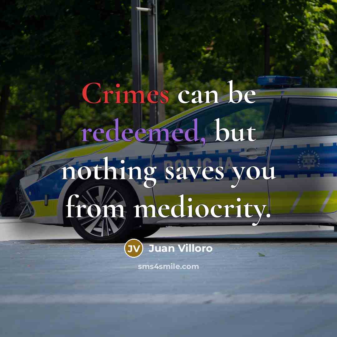 “Crimes can be redeemed, but nothing saves you from mediocrity.…” quote by Juan Villoro