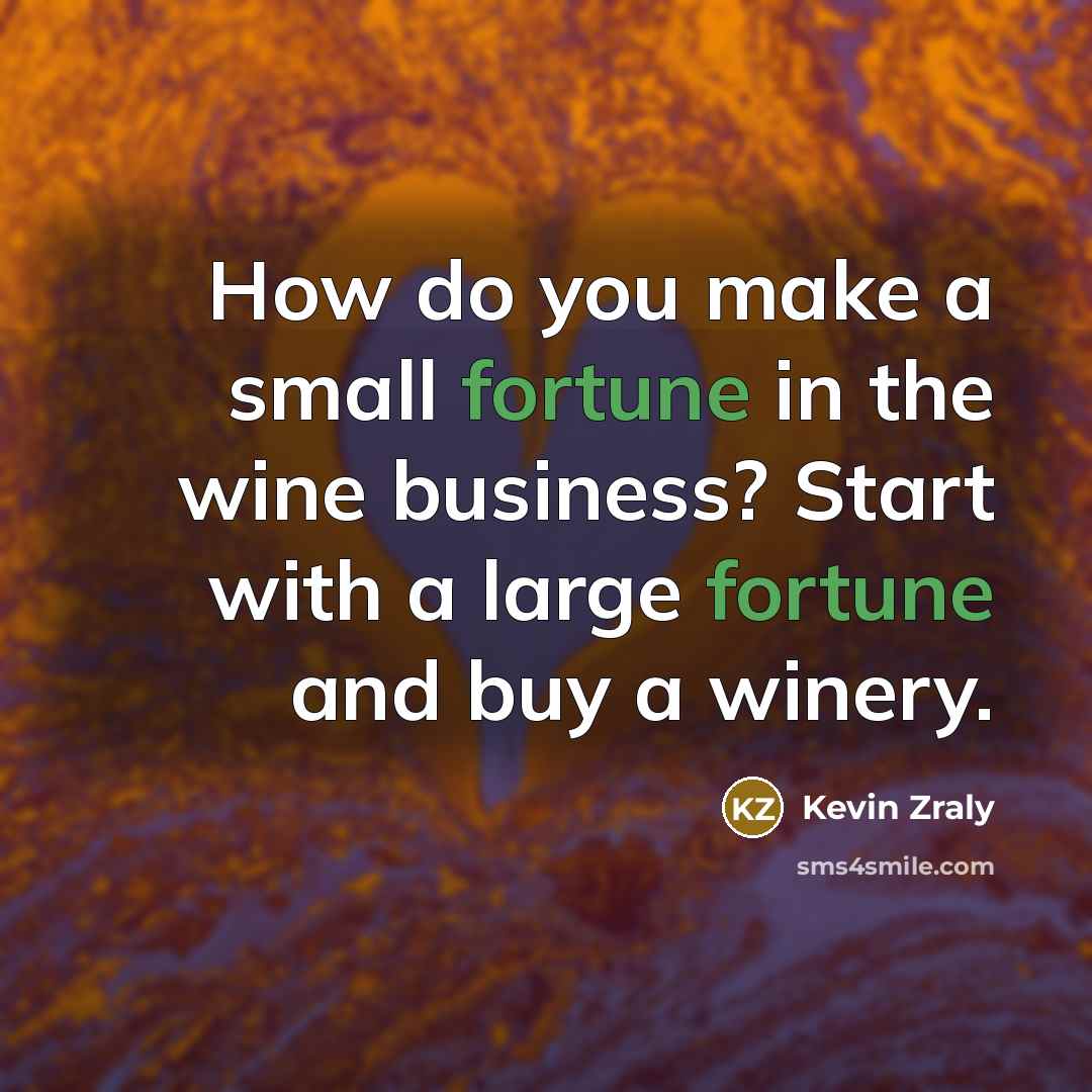 “How do you make a small fortune in the wine…” quote by Kevin Zraly