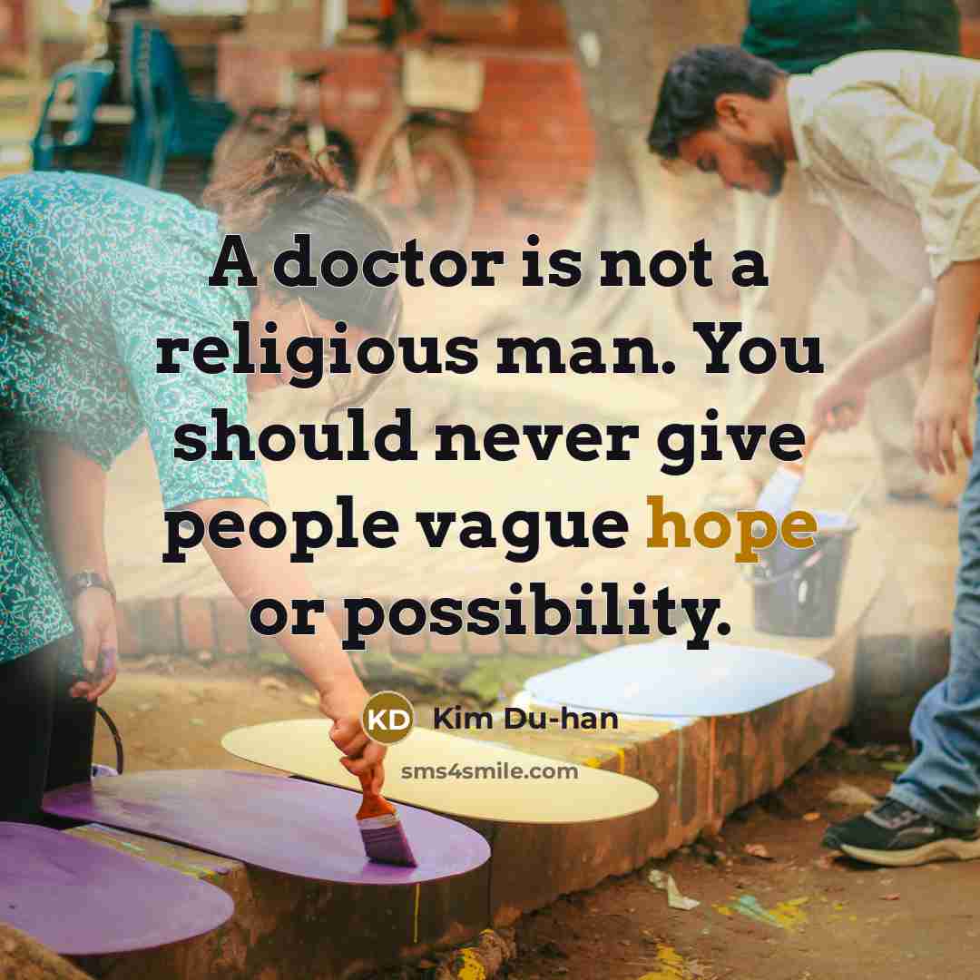 “A doctor is not a religious man. You should never…” quote by Kim Du-han
