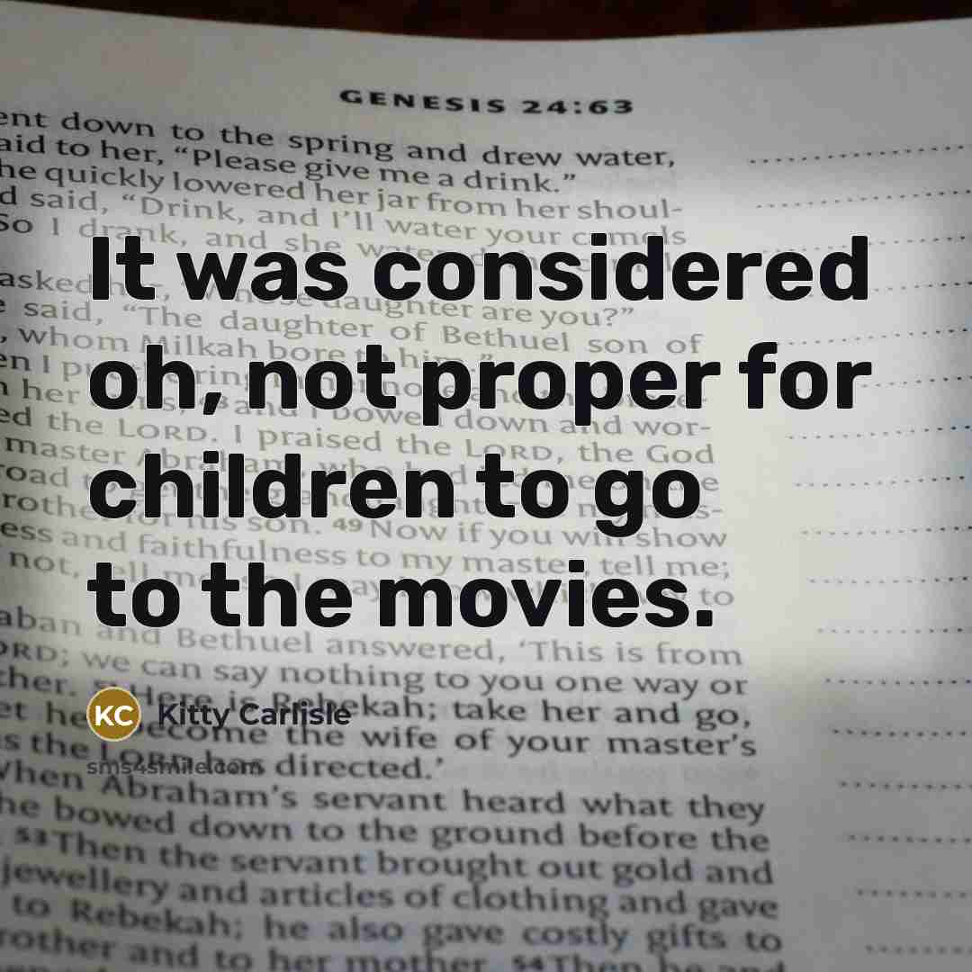 “It was considered oh, not proper for children to go…” quote by Kitty Carlisle