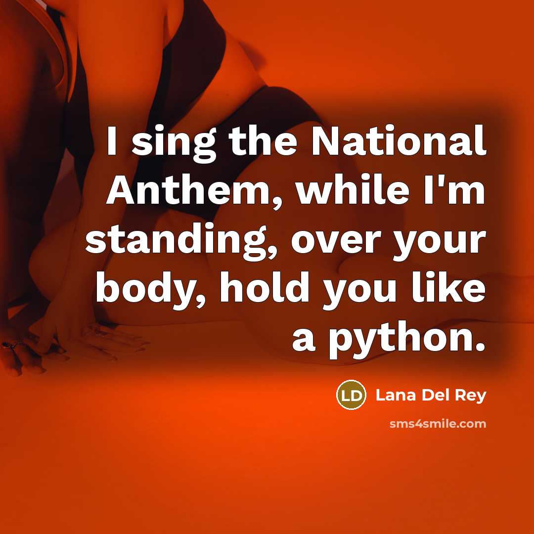 “I sing the National Anthem, while I'm standing, over your…” quote by Lana Del Rey
