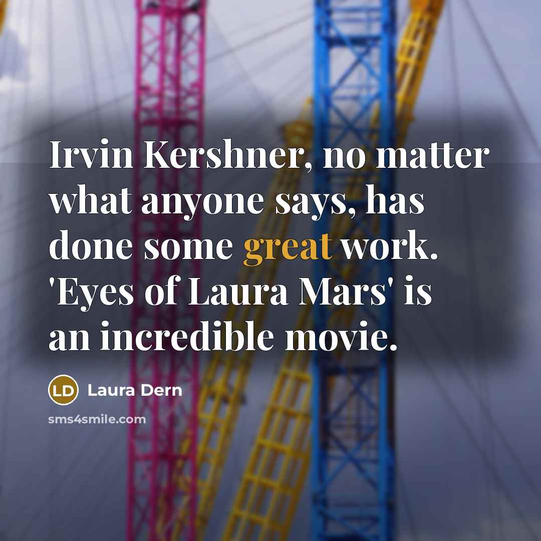 “Irvin Kershner, no matter what anyone says, has done some…” quote by Laura Dern