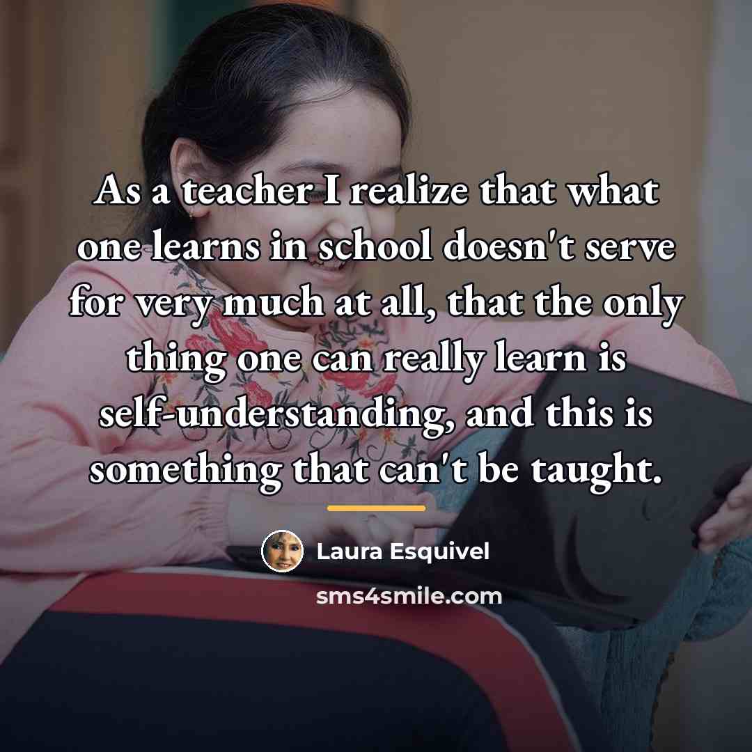 “As a teacher I realize that what one learns in…” quote by Laura Esquivel