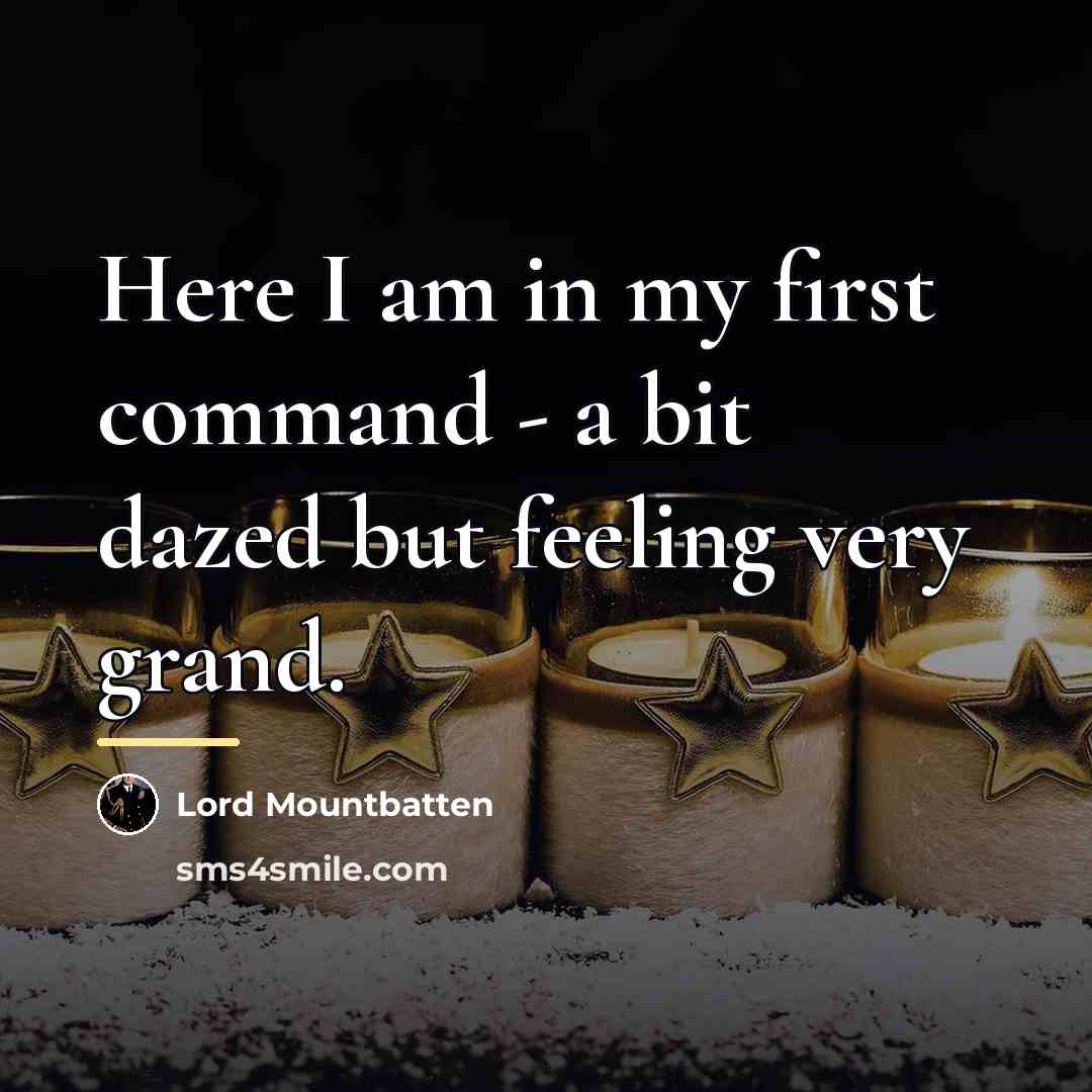 “Here I am in my first command - a bit…” quote by Lord Mountbatten