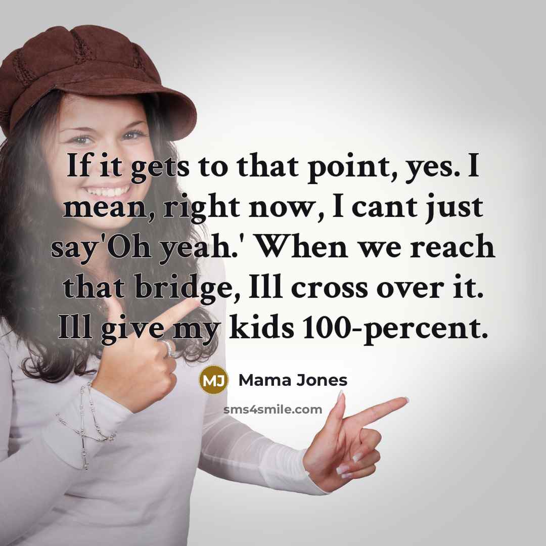 “If it gets to that point, yes. I mean, right…” quote by Mama Jones