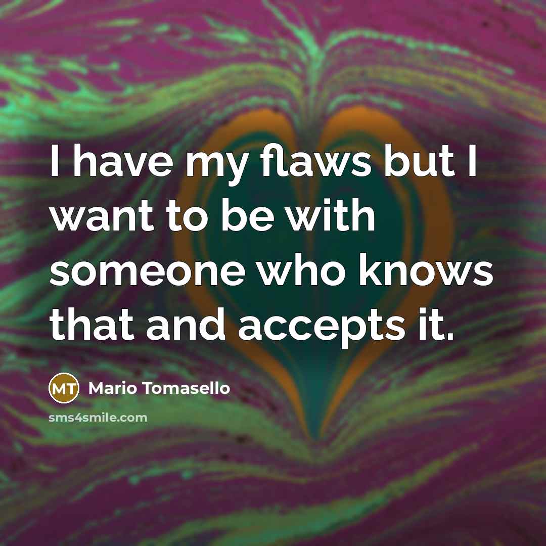 “I have my flaws but I want to be with…” quote by Mario Tomasello