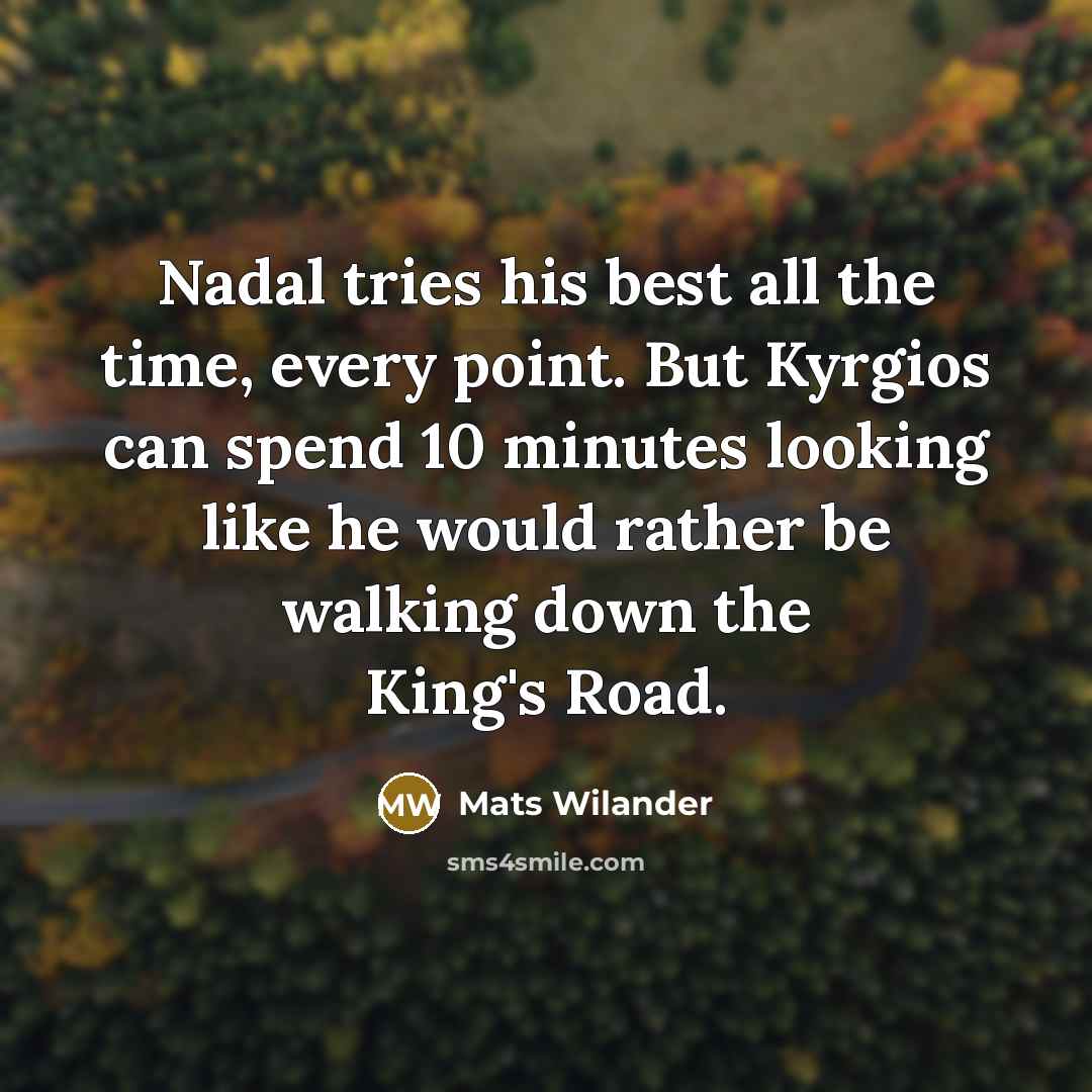 “Nadal tries his best all the time, every point. But…” quote by Mats Wilander