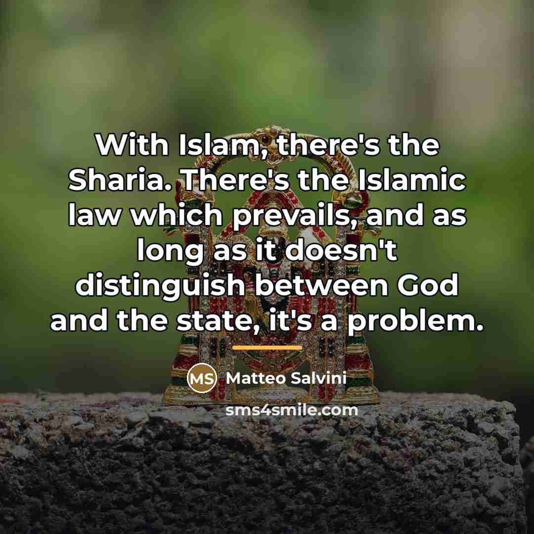 “With Islam, there's the Sharia. There's the Islamic law which…” quote by Matteo Salvini