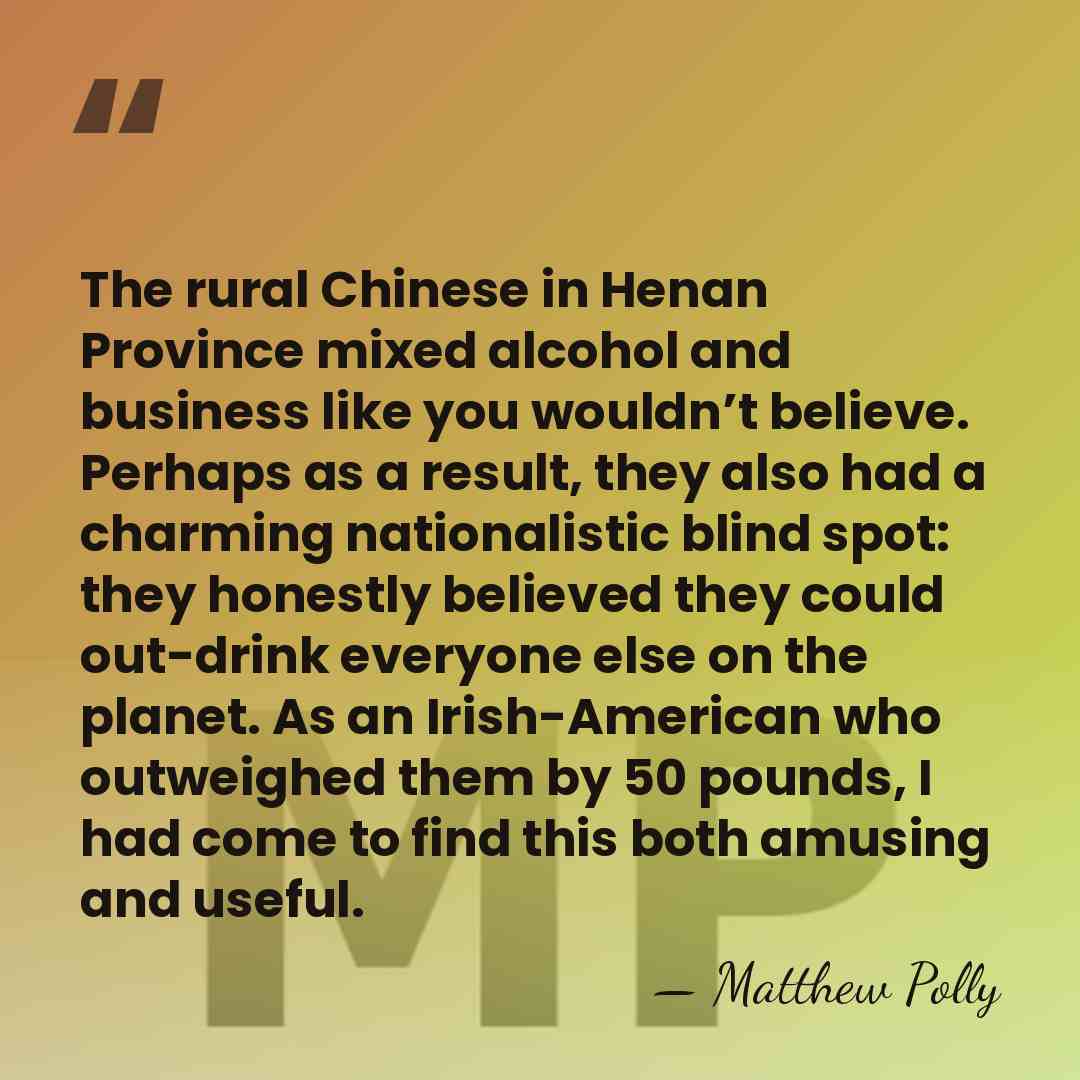The rural Chinese in Henan Province mixed alcohol and business like you&hellip; - Matthew Polly