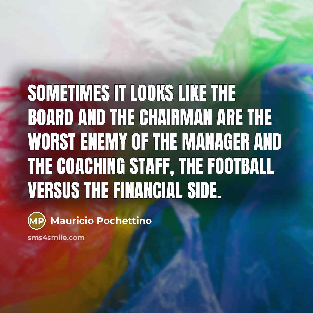 “Sometimes it looks like the board and the chairman are…” quote by Mauricio Pochettino