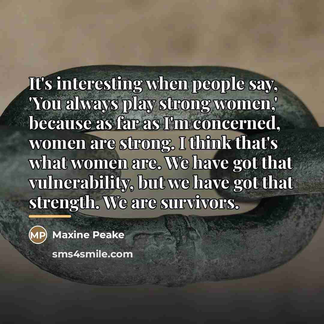 “It's interesting when people say, 'You always play strong women,'…” quote by Maxine Peake