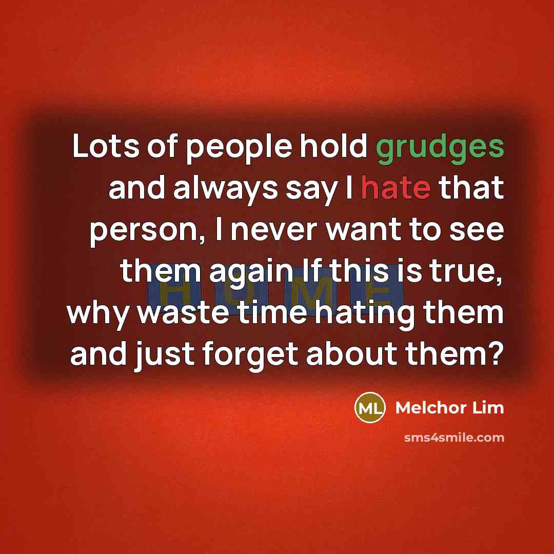 “Lots of people hold grudges and always say I hate…” quote by Melchor Lim