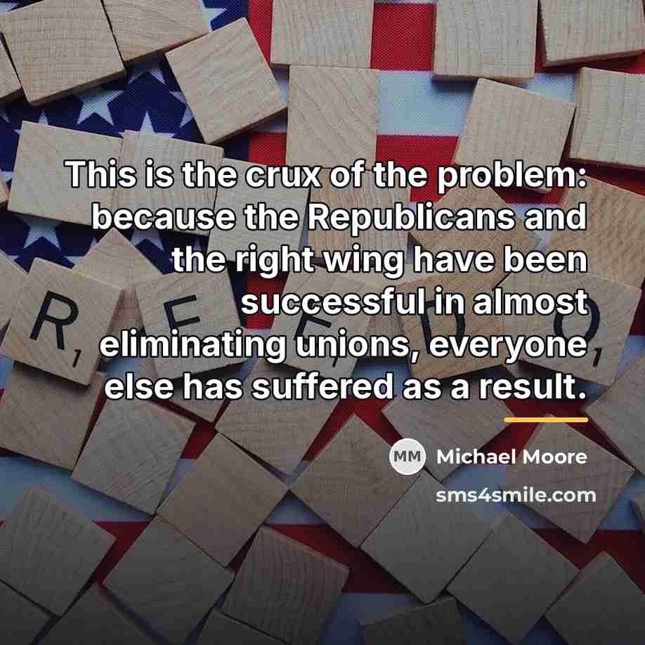 “This is the crux of the problem: because the Republicans…” quote by Michael Moore