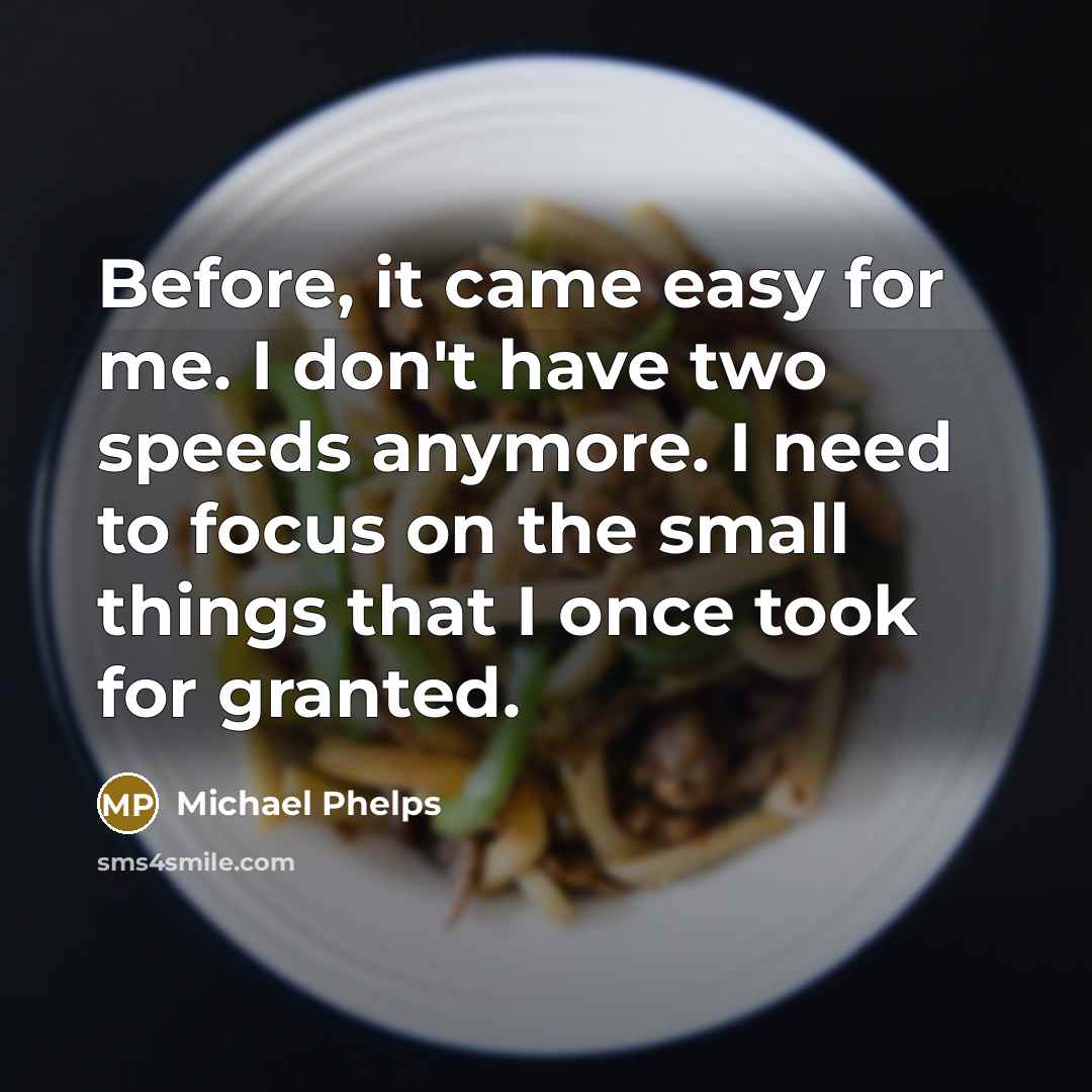“Before, it came easy for me. I don't have two…” quote by Michael Phelps