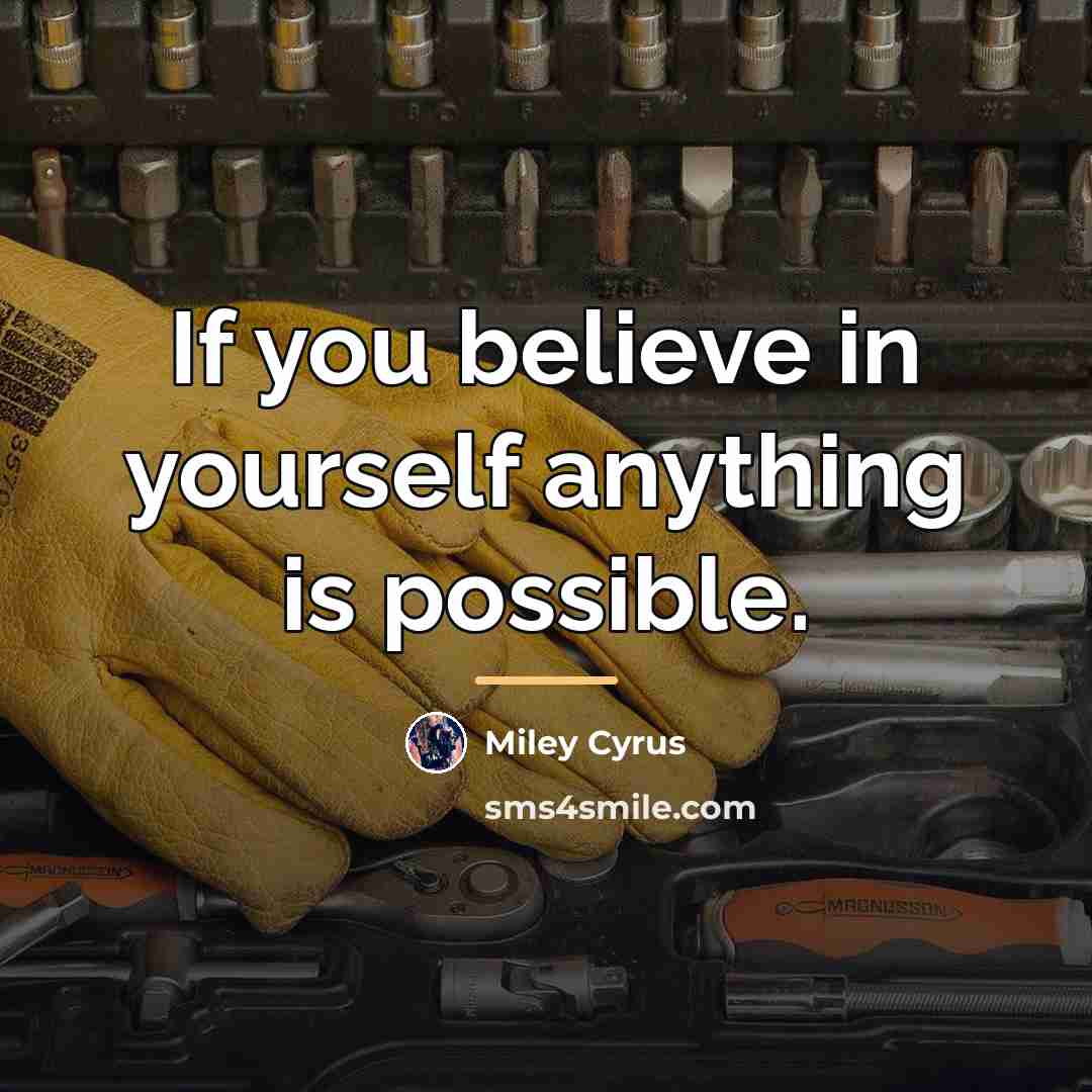 “If you believe in yourself anything is possible.…” quote by Miley Cyrus