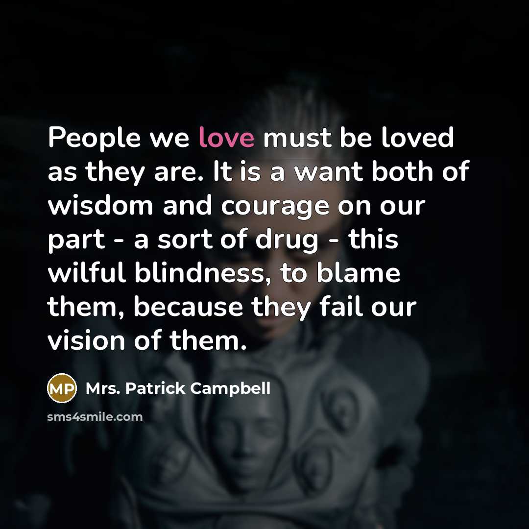 “People we love must be loved as they are. It…” quote by Mrs. Patrick Campbell