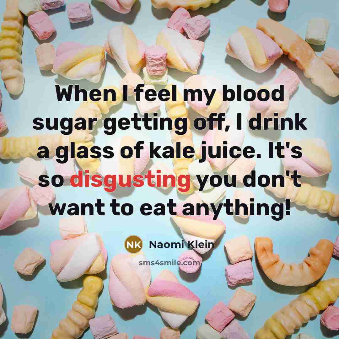 “When I feel my blood sugar getting off, I drink…” quote by Naomi Klein