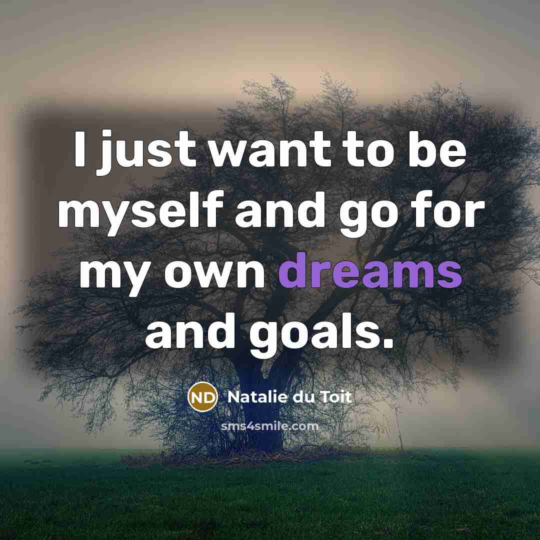 “I just want to be myself and go for my…” quote by Natalie du Toit