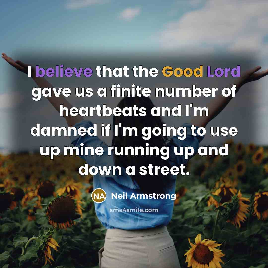 “I believe that the Good Lord gave us a finite…” quote by Neil Armstrong
