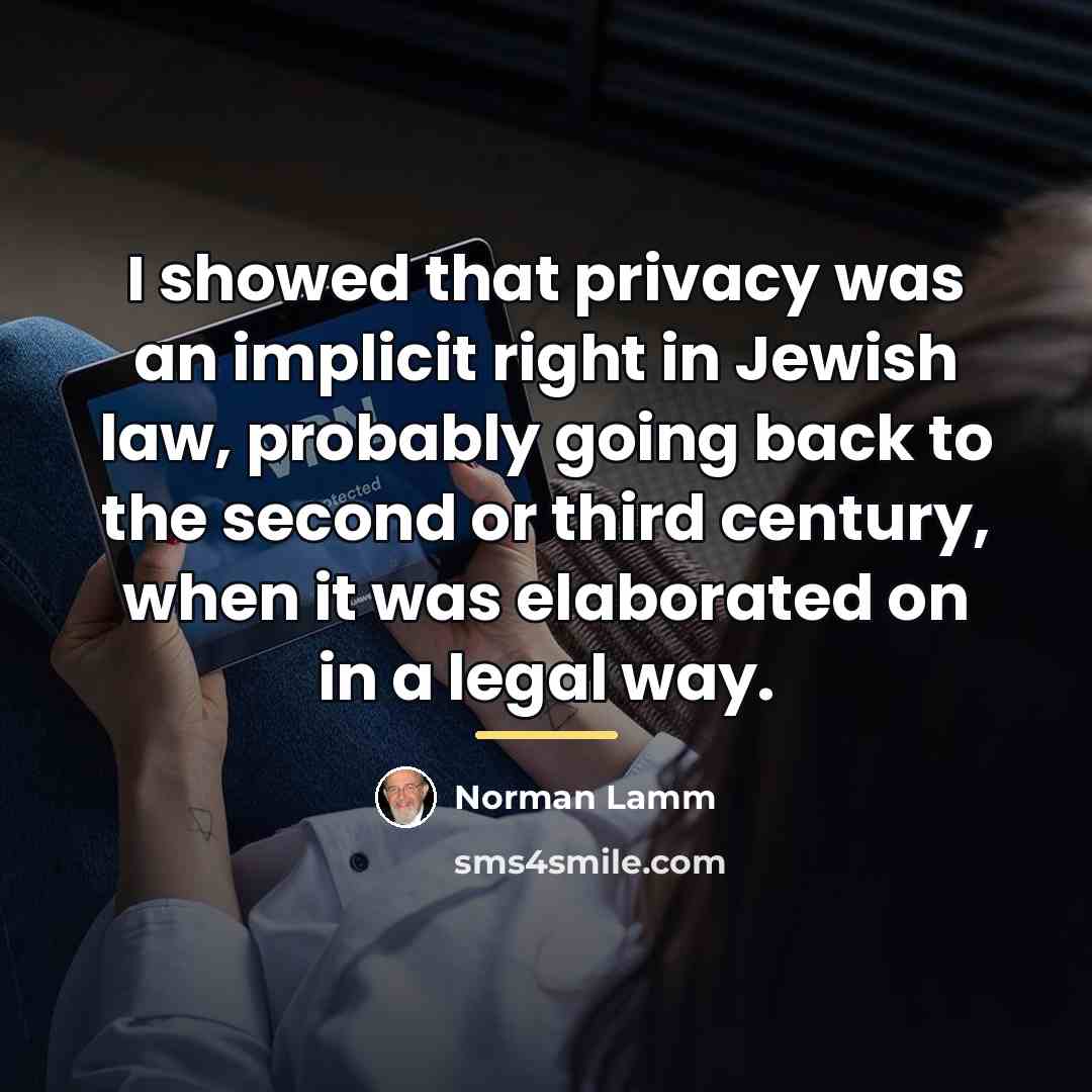 “I showed that privacy was an implicit right in Jewish…” quote by Norman Lamm