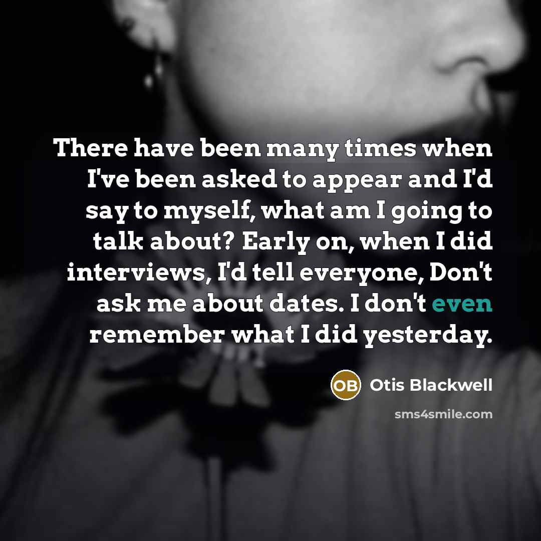 “There have been many times when I've been asked to…” quote by Otis Blackwell