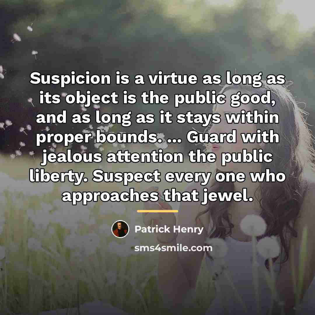 “Suspicion is a virtue as long as its object is…” quote by Patrick Henry