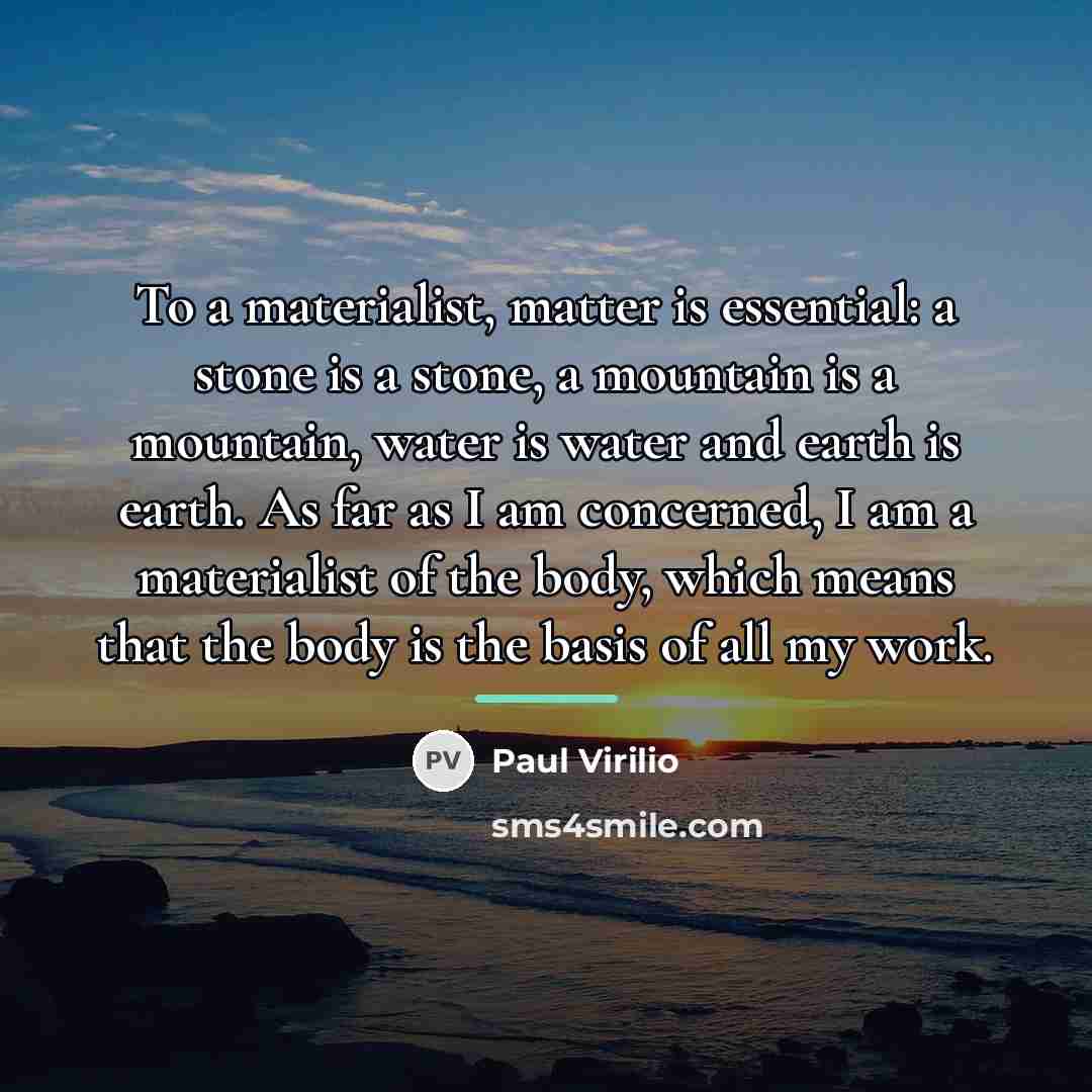 “To a materialist, matter is essential: a stone is a…” quote by Paul Virilio