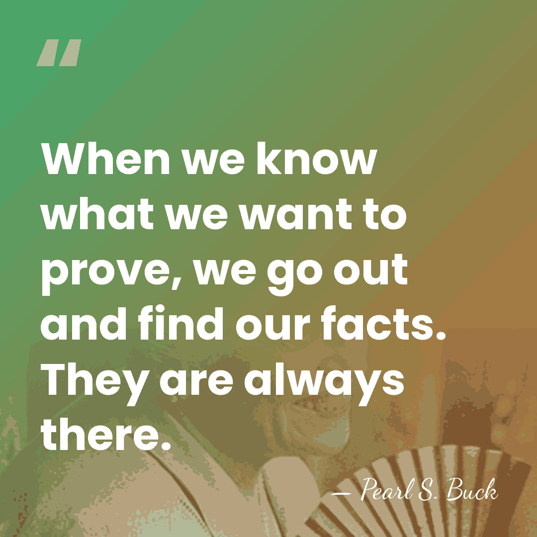 When we know what we want to prove, we go out and&hellip; - Pearl S. Buck