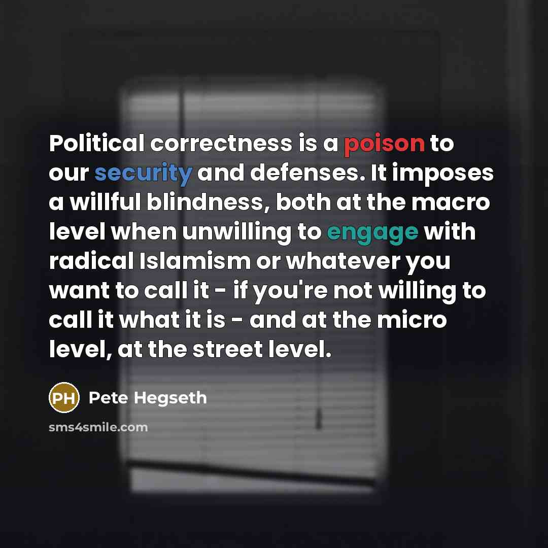 “Political correctness is a poison to our security and defenses.…” quote by Pete Hegseth
