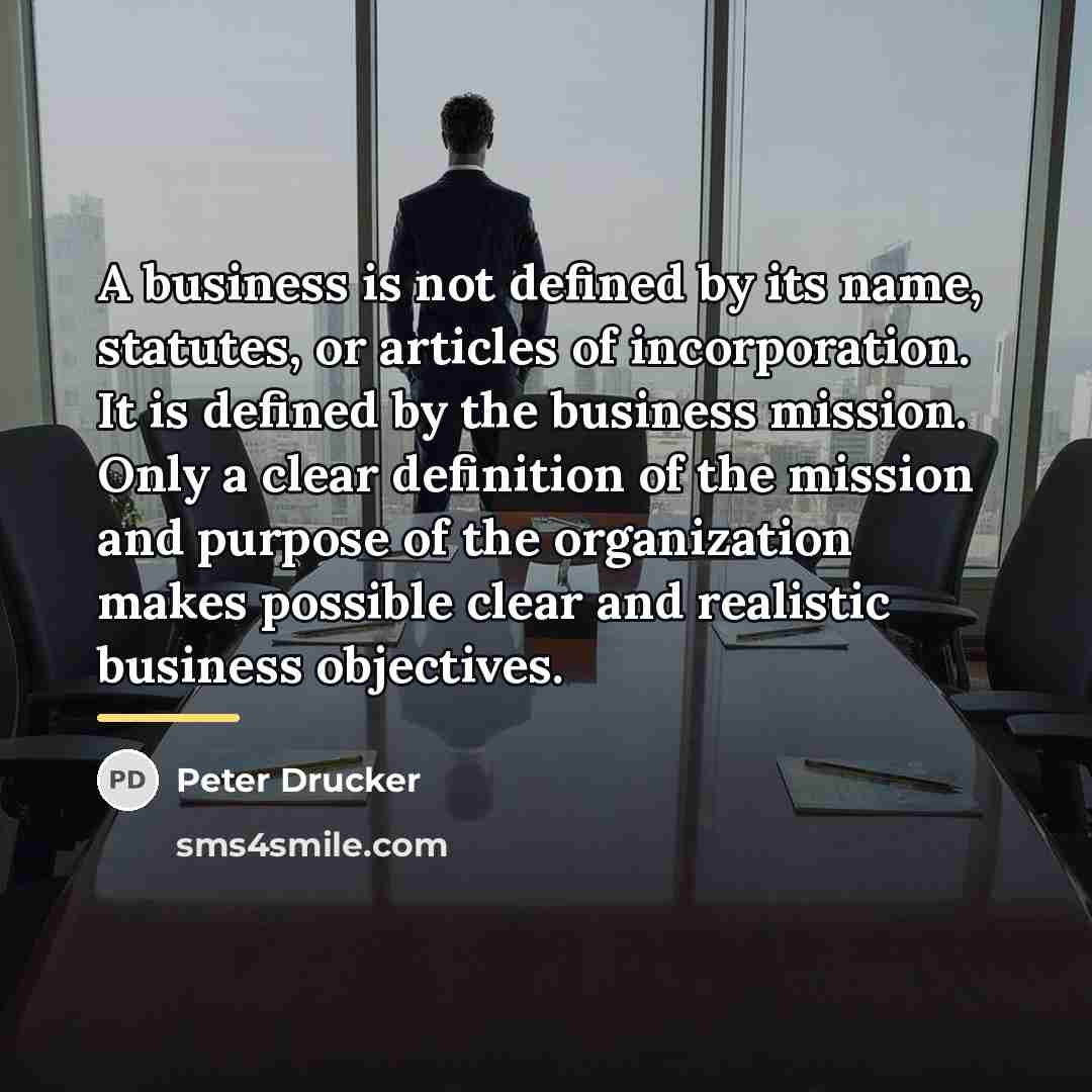 “A business is not defined by its name, statutes, or…” quote by Peter Drucker