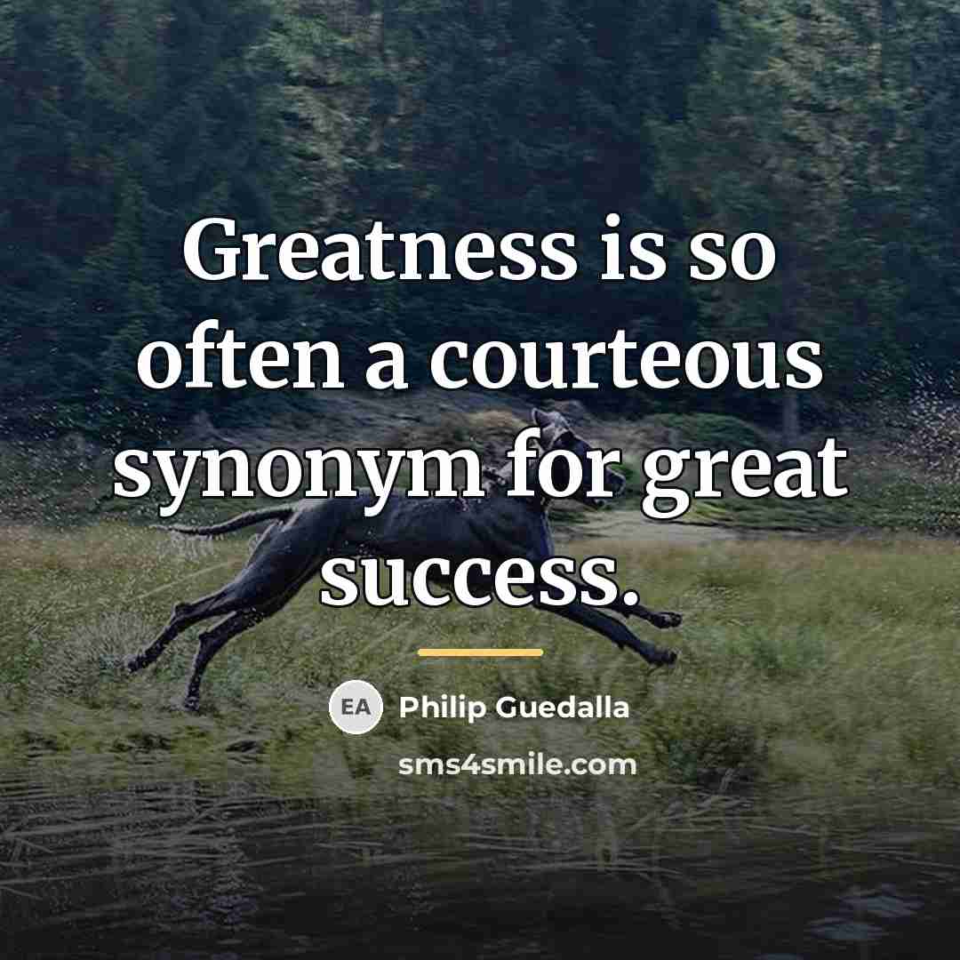 “Greatness is so often a courteous synonym for great success.…” quote by Philip Guedalla