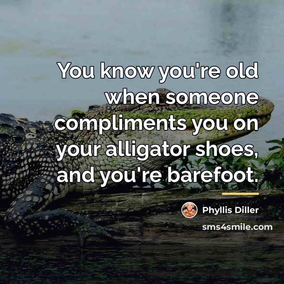 “You know you're old when someone compliments you on your…” quote by Phyllis Diller