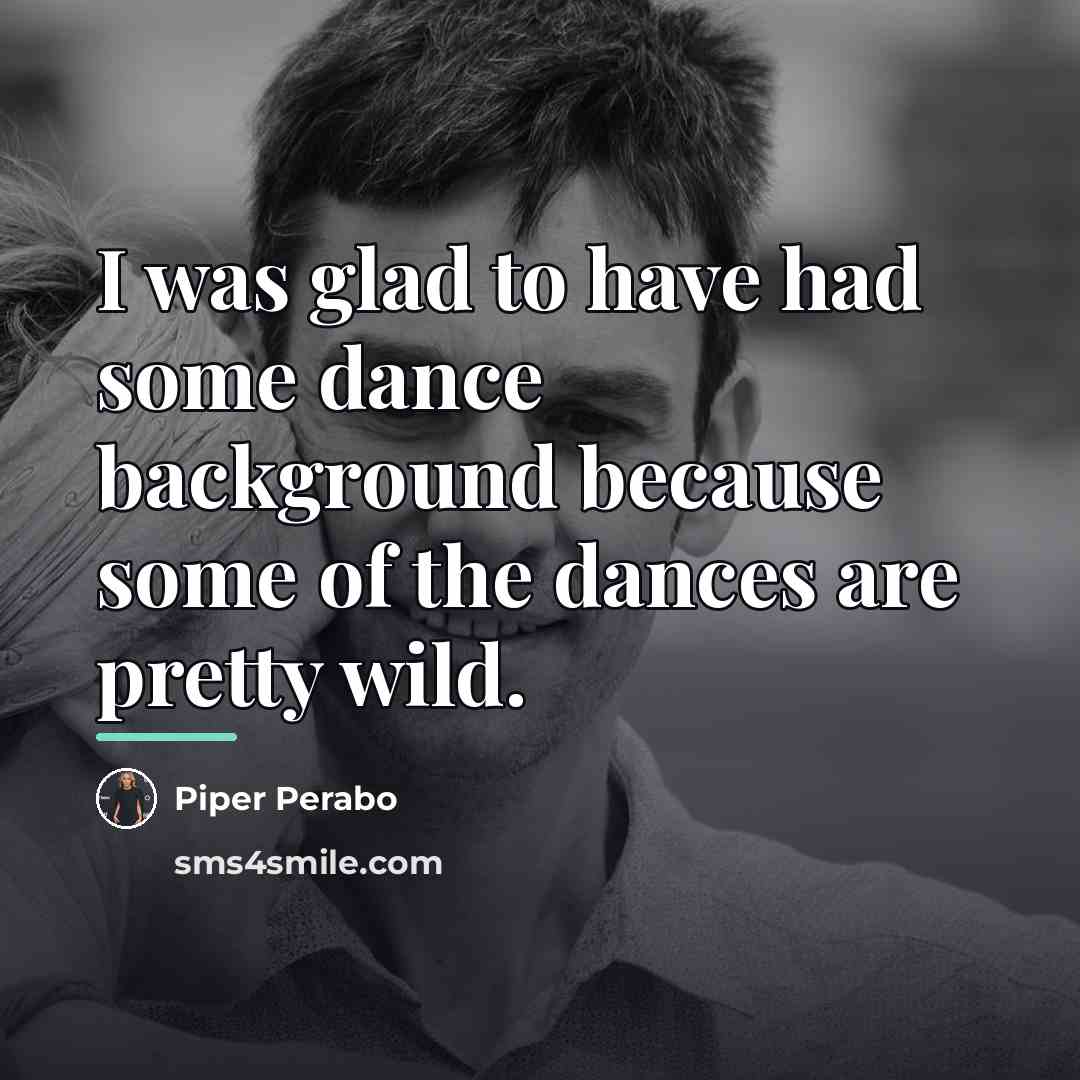 “I was glad to have had some dance background because…” quote by Piper Perabo