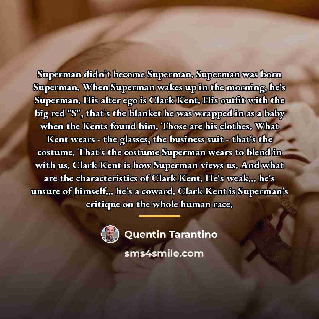 “Superman didn't become Superman. Superman was born Superman. When Superman…” quote by Quentin Tarantino
