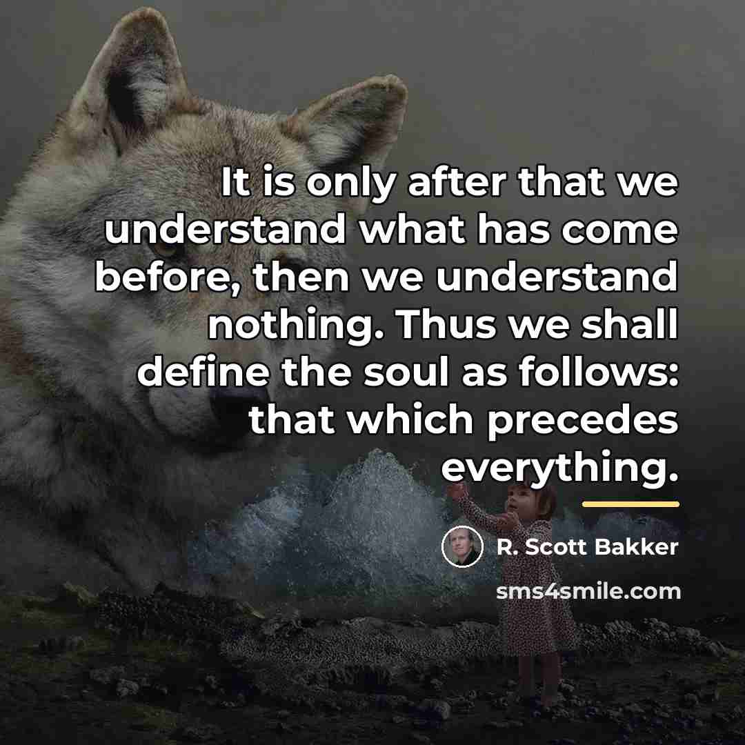 “It is only after that we understand what has come…” quote by R. Scott Bakker