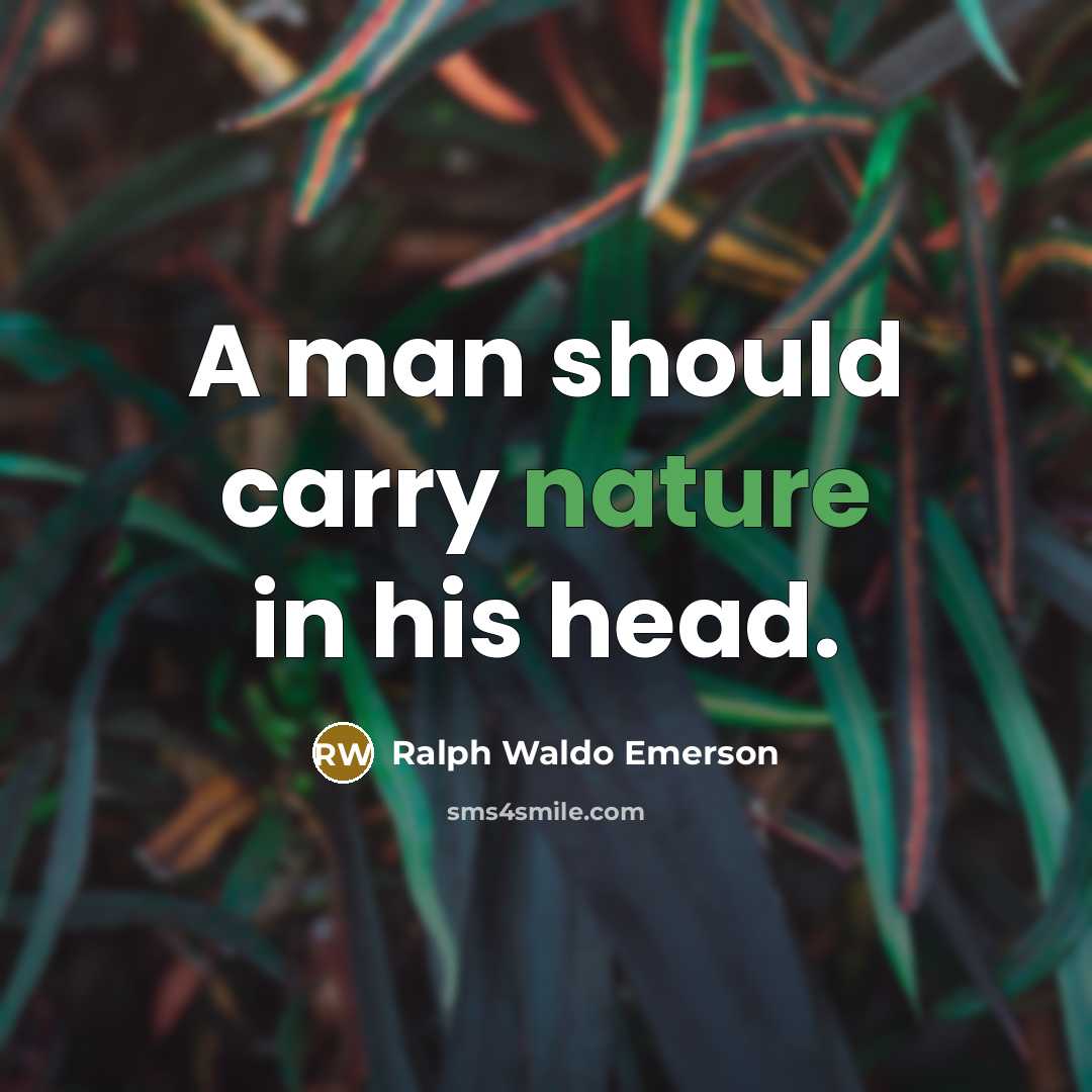 “A man should carry nature in his head.” quote by Ralph Waldo Emerson