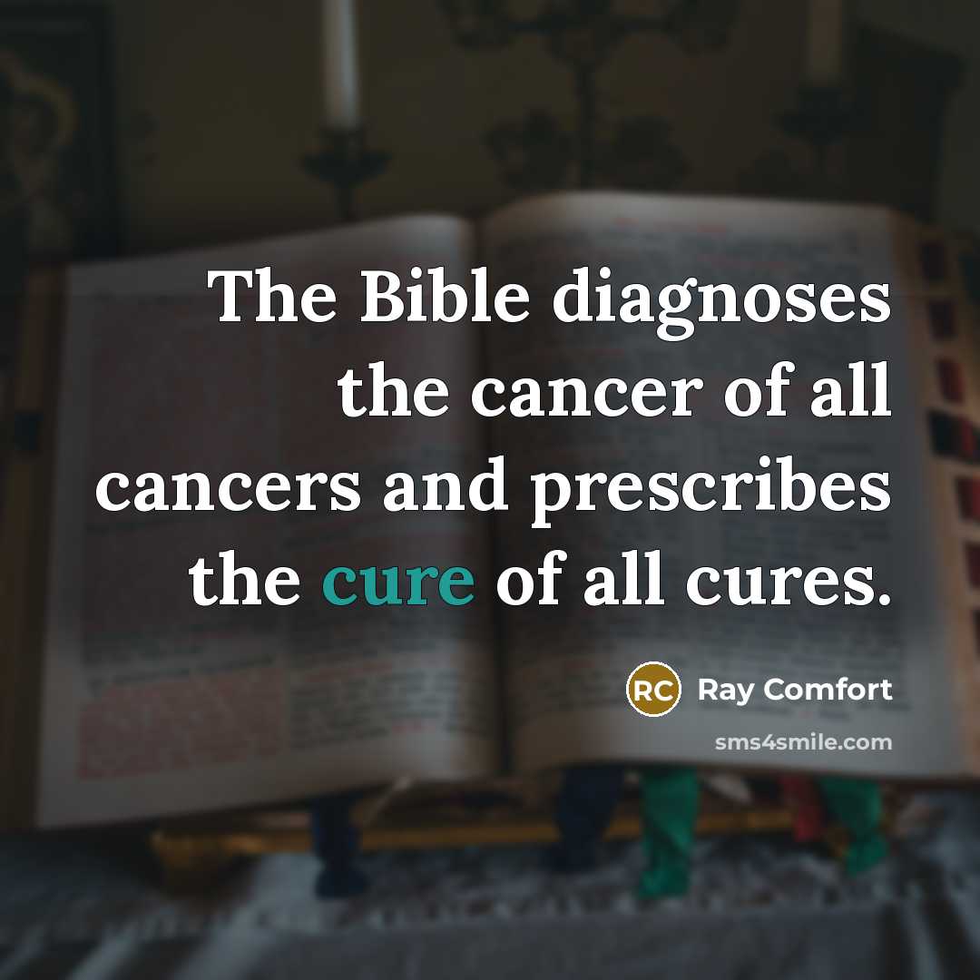 “The Bible diagnoses the cancer of all cancers and prescribes…” quote by Ray Comfort