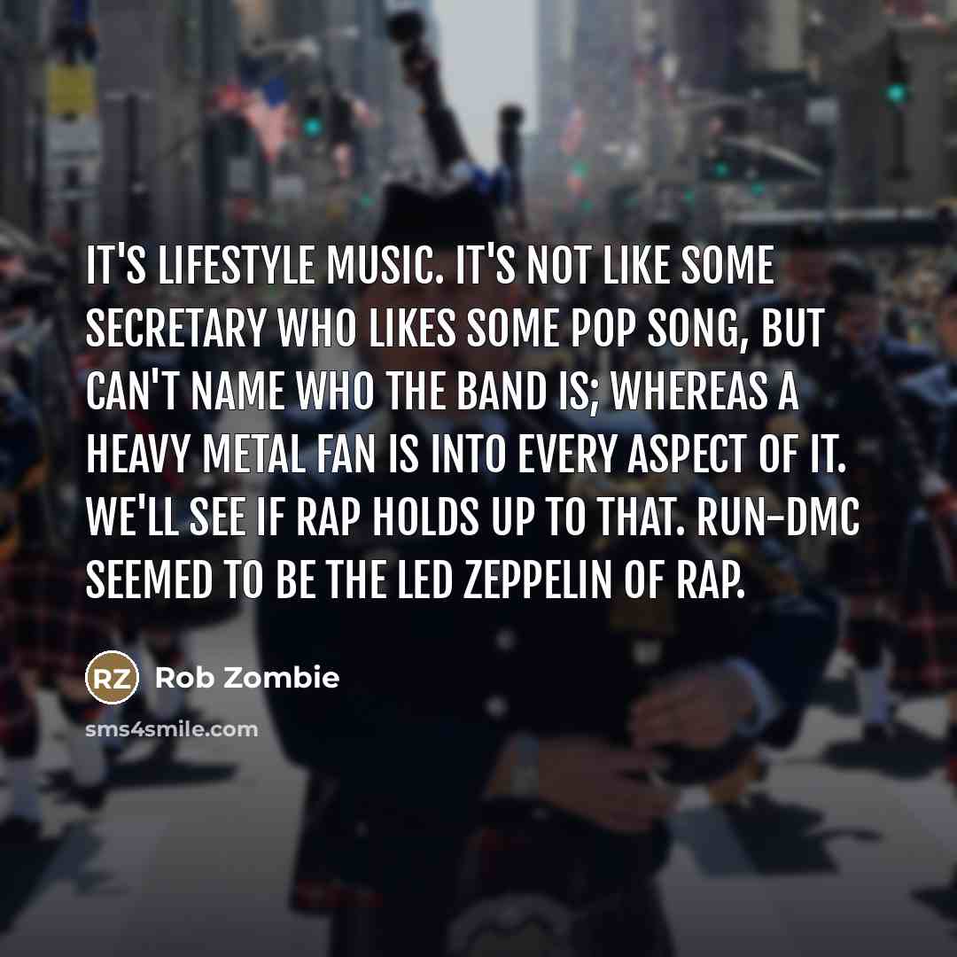 “It's lifestyle music. It's not like some secretary who likes…” quote by Rob Zombie