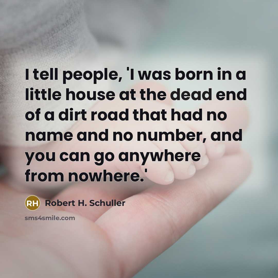 “I tell people, 'I was born in a little house…” quote by Robert H. Schuller