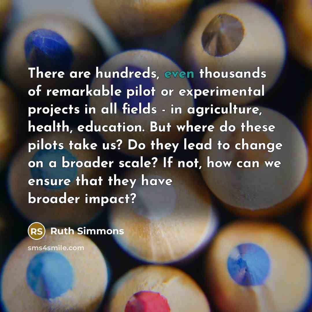 “There are hundreds, even thousands of remarkable pilot or experimental…” quote by Ruth Simmons