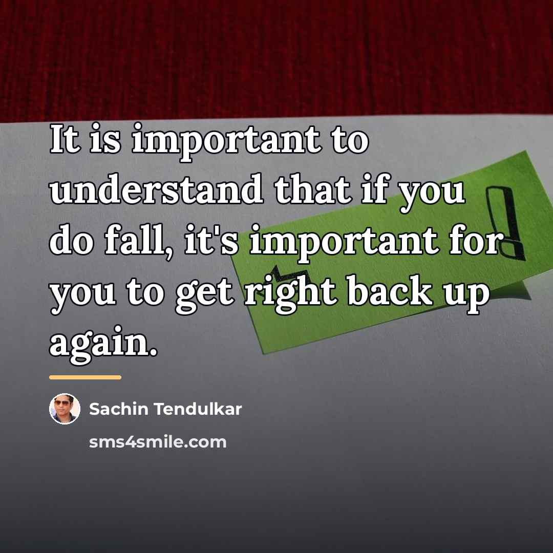 “It is important to understand that if you do fall,…” quote by Sachin Tendulkar