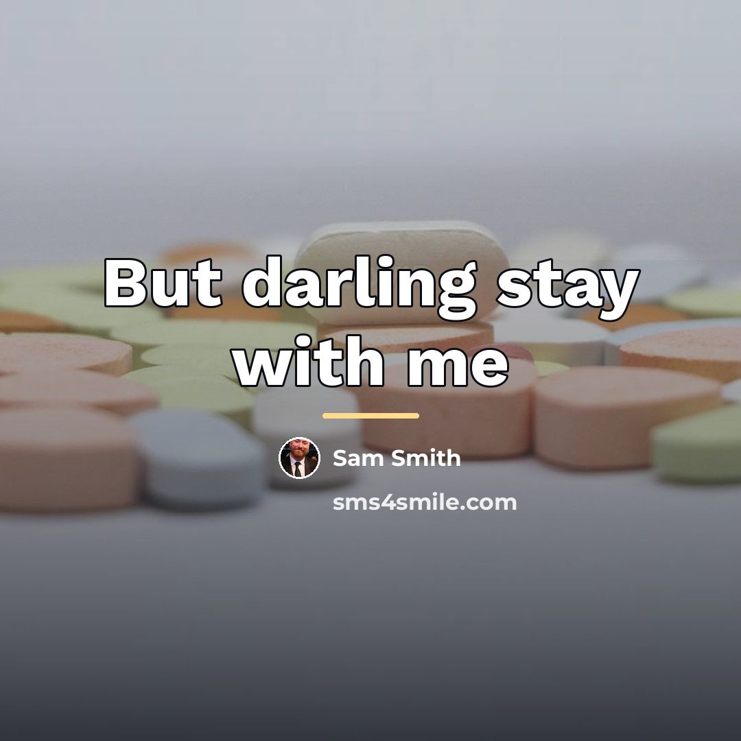 “But darling stay with me…” quote by Sam Smith