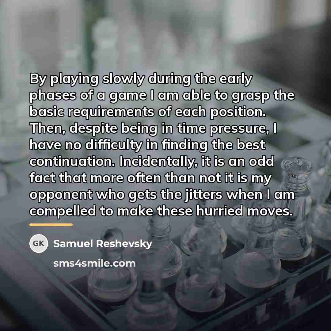 “By playing slowly during the early phases of a game…” quote by Samuel Reshevsky