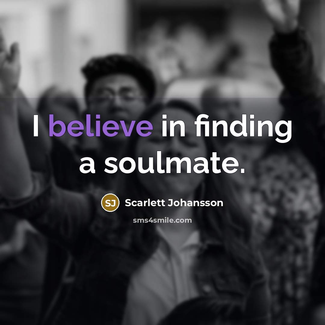 “I believe in finding a soulmate.…” quote by Scarlett Johansson